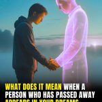 What Does It Mean When A Person Who Has Passed Away Appears In Your Dream