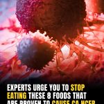 Experts Urge You to Stop Eating These 8 Foods That Are Proven to Cause Cancer