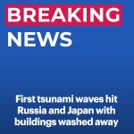 Tsunamis ‘reached five to six metres’ near epicentre – as waves start to reach the U.S.