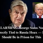 Declassified Documents Implicate George Soros In ‘Russiagate’ Hoax