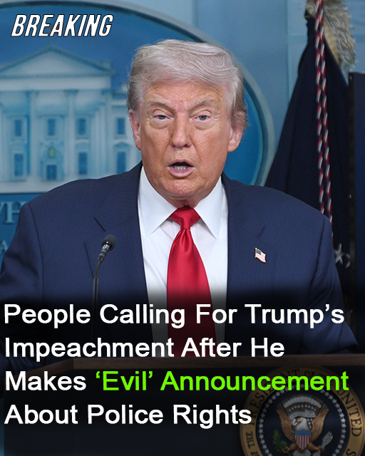 Calls for Trump’s impeachment after “evil” announcement about police rights